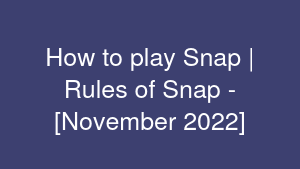 How to play Snap | Rules of Snap - [November 2022]